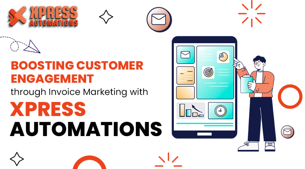 Boosting Customer Engagement through Invoice Marketing with Xpress Automations